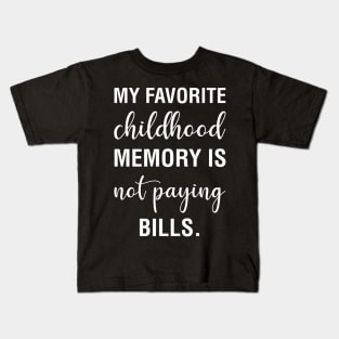 My Favorite Childhood Memory Is Not Paying Bills Kids T-Shirt